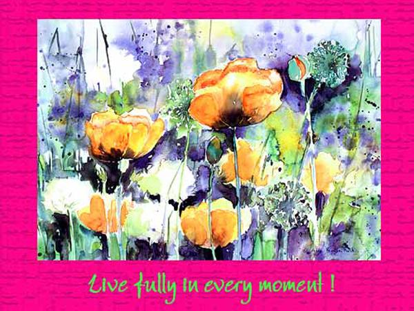 Live fully in every moment