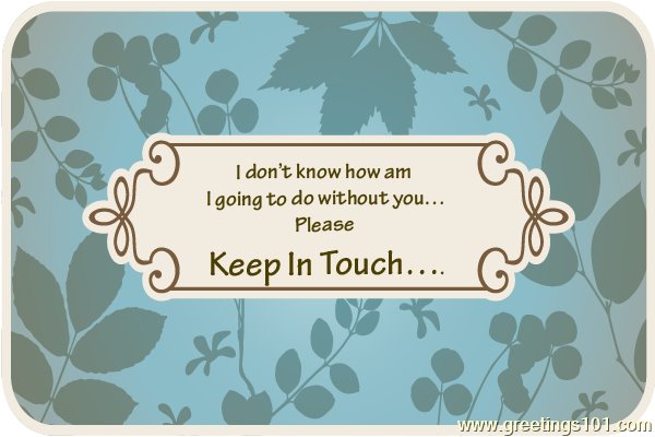 Please keep in touch….